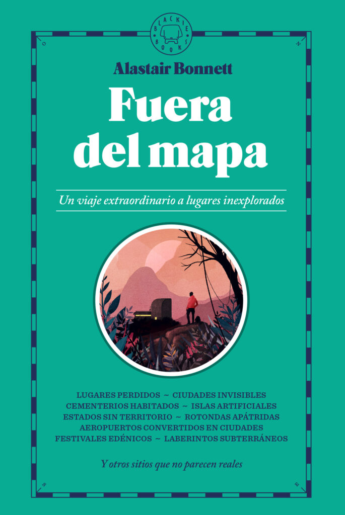 Fuera del mapa. Un viaje extraordinario a lugares inexplorados