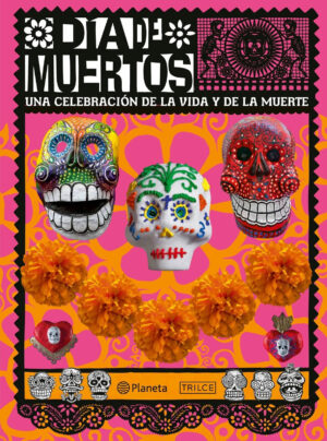 Día de Muertos. Una celebración de la vida y de la muerte