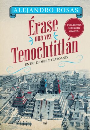 Érase una vez Tenochtitlán: Entre Dioses y Tlatoanis