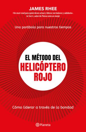 El método del helicóptero rojo. Una parábola de nuestros tiempos: Cómo liderar a través de la bondad