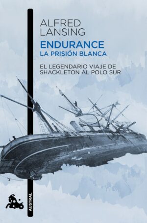 Endurance. La prisión blanca: El legendario viaje de Shackleton al Polo Sur