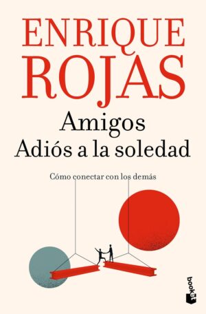 Amigos. Adiós a la soledad: Cómo conectar con los demás