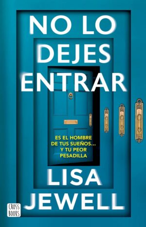 No lo dejes entrar: Es el hombre de tus sueños... y tu peor pesadilla (Novela)