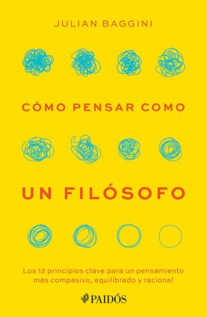 Cómo pensar como un filósofo: Los 12 principios clave para un pensamiento más compasivo, equilibrado y racional