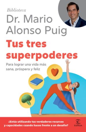 Tus tres superpoderes: Para lograr una vida más sana, próspera y feliz