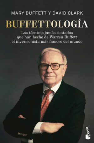 Buffettología: las técnicas jamás contadas que han hecho de Warren Buffett el inversionista más famoso del mundo