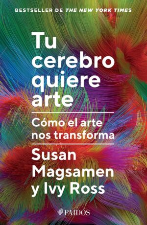 Tu cerebro quiere arte: Cómo el arte nos transforma