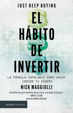 El hábito de invertir: La fórmula infalible para hacer crecer tu dinero