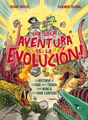 ¡La loca aventura de la evolución! La historia de la vida en la tierra como nunca te la han contado