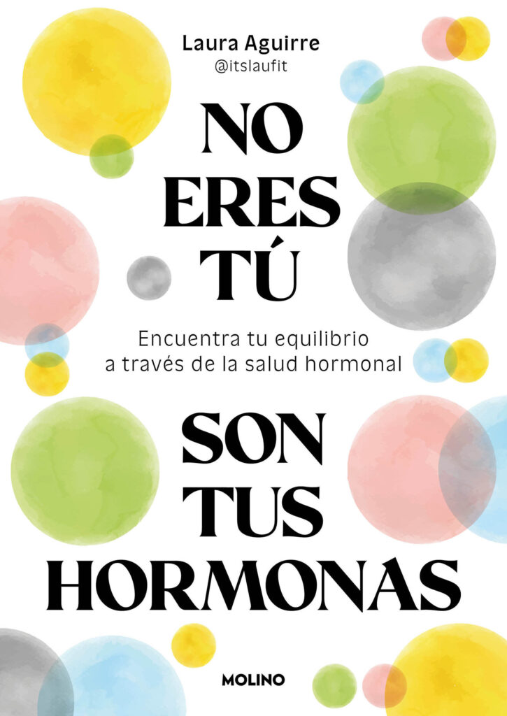 No eres tú, son tus hormonas. Encuentra tu equilibrio a través de la salud hormonal
