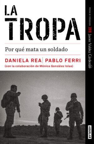 La tropa. Por qué mata un soldado (Premio Javier Valdez)