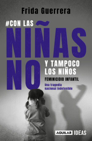 Con las niñas no y tampoco los niños: Feminicidio infantil