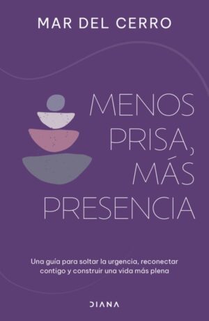 Menos prisa, más presencia: Una guía para soltar la urgencia, reconectar contigo y construir una vida más plena