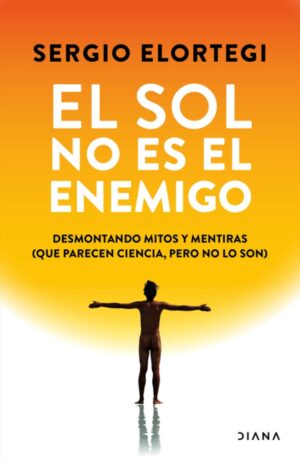 El sol no es el enemigo: Desmontando mitos y mentiras (que parecen ciencia, pero no lo son)