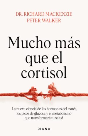Mucho más que el cortisol: La nueva ciencia de las hormonas del estrés, los picos de glucosa y el metabolismo que transformará tu salud