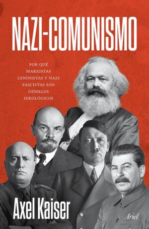 Nazi-Comunismo: Por qué marxistas, leninistas y nazi fascistas son gemelos ideológicos