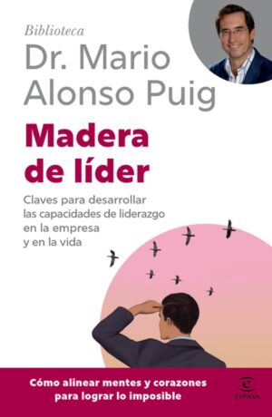 Madera de líder: Claves para desarrollar las capacidades de liderazgo en la empresa y en la vida