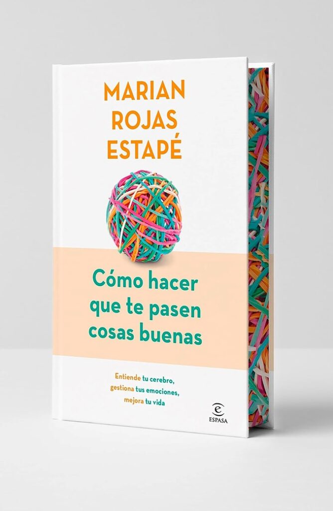 Cómo hacer que te pasen cosas buenas: Entiende tu cerebro, gestiona tus emociones, mejora tu vida (Edición especial)
