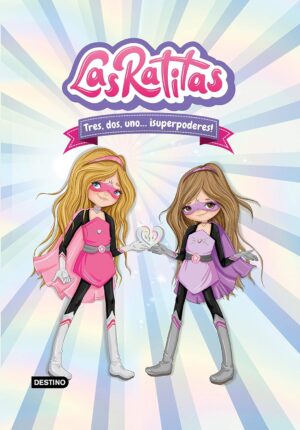 Las Ratitas 1. Tres, dos, uno… ¡superpoderes!