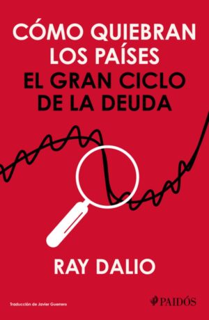 Cómo quiebran los países: El gran ciclo de la deuda