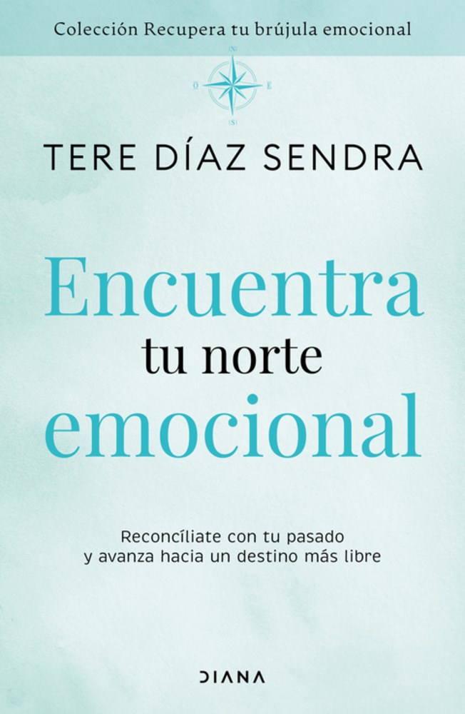 Encuentra tu norte emocional: Reconcíliate con tu pasado y avanza hacia un destino más libre