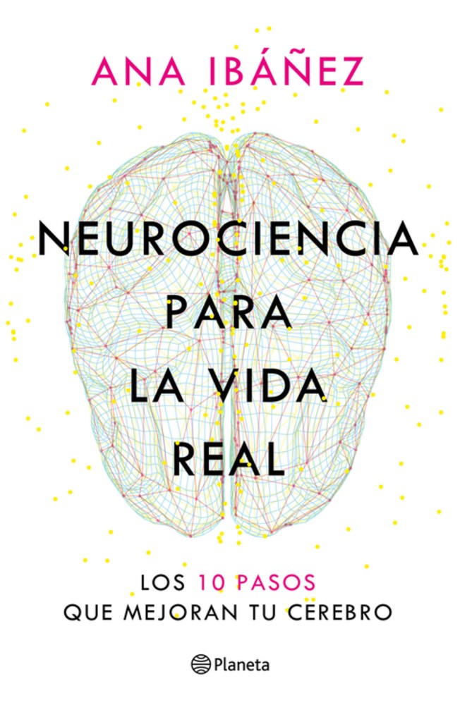 Neurociencia para la vida real: Los 10 pasos que mejoran tu cerebro