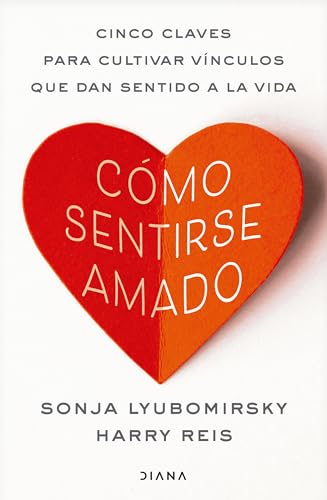 Cómo sentirse amado: Cinco claves para cultivar vínculos que dan sentido a la vida