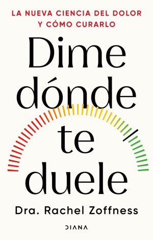 Dime dónde te duele: La nueva ciencia del dolor y cómo curarlo