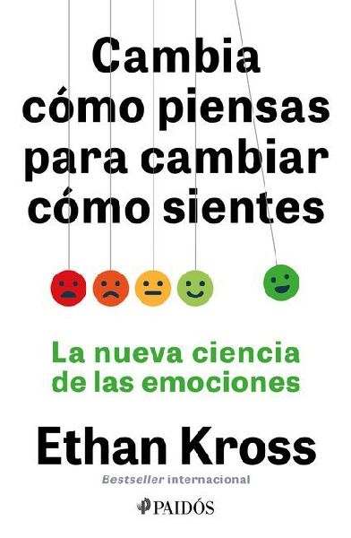 Cambia cómo piensas para cambiar cómo sientes: La nueva ciencia de las emociones