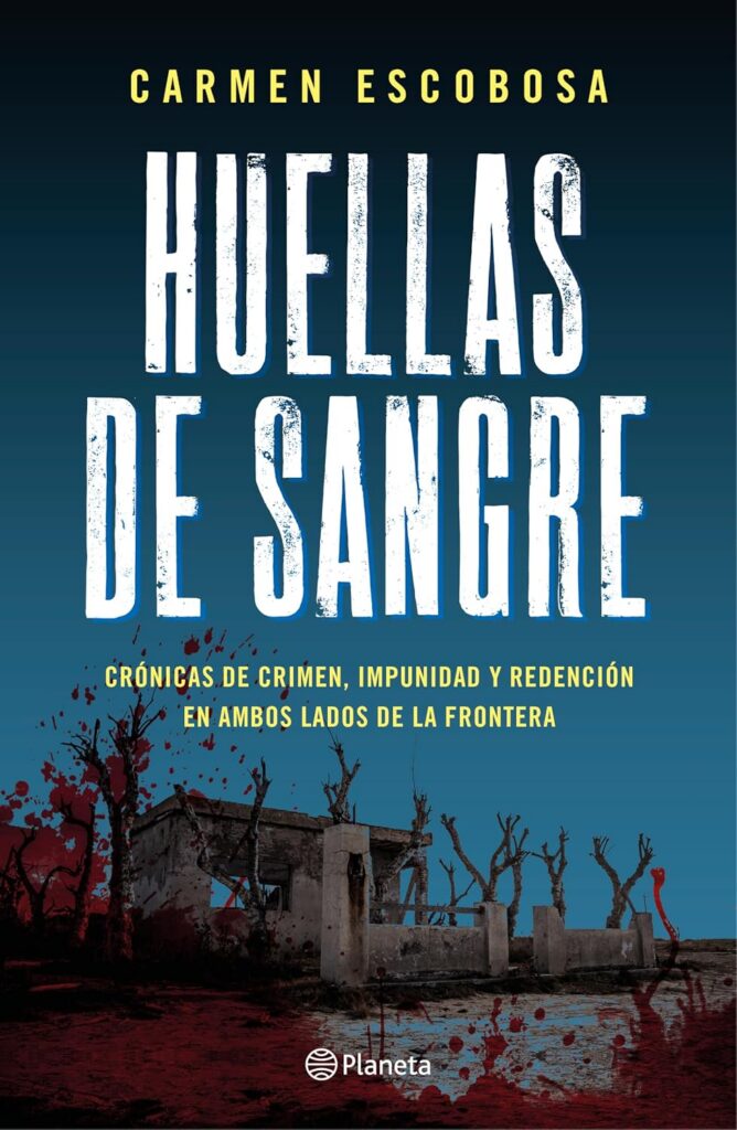 Huellas de sangre: Crónicas de crimen, impunidad y redención en ambos lados de la frontera