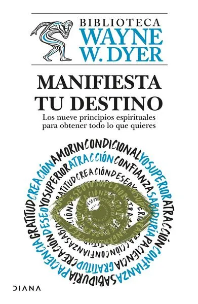 Manifiesta tu destino: Los nueve principios espirituales para obtener todo lo que quieres