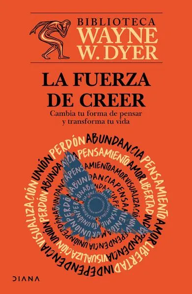 La fuerza de creer: Cambia tu forma de pensar y transforma tu vida