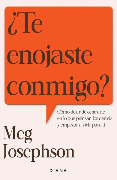¿Te enojaste conmigo?: Cómo dejar de entrarte en lo que piensan los demás y empezar a vivir para ti