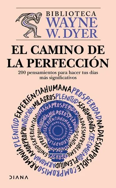 El camino de la perfección: 200 pensamientos para hacer tus días más significativos