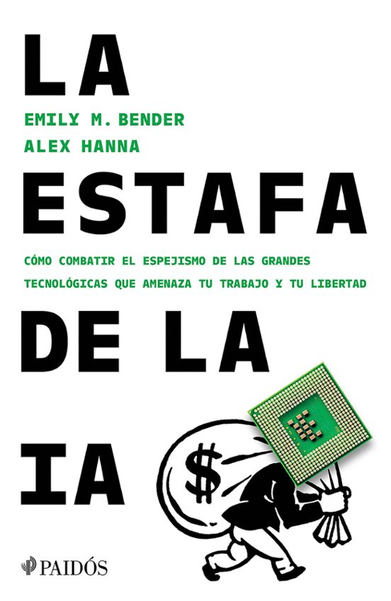 La estafa de la IA: Cómo combatir el espejismo de las grandes tecnológicas que amenaza tu trabajo y tu libertad