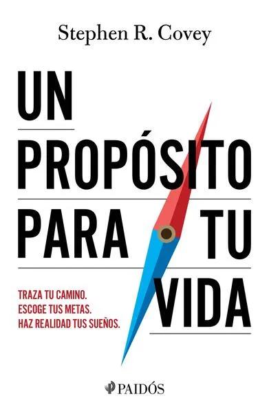 Un propósito para tu vida: Traza tu camino, escoge tus metas, haz realidad tus sueños