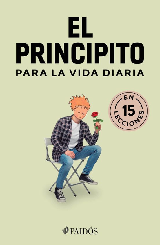 El principito para la vida diaria: Traza tu camino, escoge tus metas