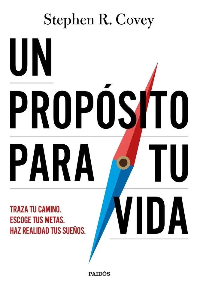 Un propósito para tu vida: Traza tu camino, escoge tus metas, haz realidad tus sueños